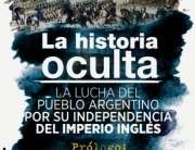La historia oculta La lucha del pueblo argentino por su independencia del imperio ingles Prologo de Pacho O’Donnell