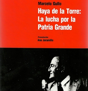 Haya de la Torre. La lucha por la Patria Grande (1917-1931).